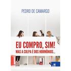 Livro Físico Eu Compro, Sim! Mas a Culpa é dos Hormônios Pedro de Camargo - Novas Ideias