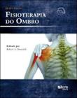 Livro Fisioterapia Do Ombro