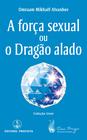 Livro - Força sexual e o dragão alado