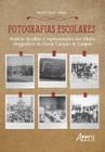 Livro - Fotografias escolares: práticas do olhar e representações nos àlbuns fotográficos da escola caetano de campos