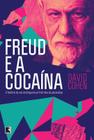 Livro - Freud e a cocaína: A história do uso da droga nos primórdios da psicanálise