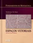 Livro - Fundamentos de Matemática - Espaços Vetoriais Aplicações Lineares e Bilineares