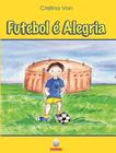 Livro - Futebol E Alegria - DELEITURA