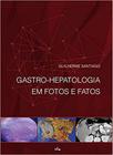Livro - Gastro-Hepatologia em Fotos e Fatos - Santiago - Folium