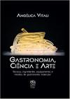 Livro - Gastronomia, Ciência e Arte