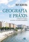 Livro - Geografia e práxis - a presença do espaço na teoria e na prática geográficas