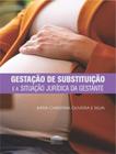 Livro - Gestacao De Substituicao E A Situacao Juridica Da Gestante