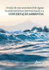 Livro - Gestão de uso sustentável de águas transfronteiriças internacionais e a concertação ambiental