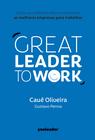 Livro - Great Leader to Work