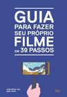 Livro - Guia para fazer seu proprio filme em 39 passos