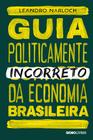 Livro - Guia politicamente incorreto da economia brasileira