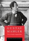 Livro - Gustav Mahler: um coração angustiado – Uma biografia em quatro movimentos
