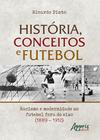 Livro - História, conceitos e futebol: racismo e modernidade no futebol fora do eixo (1889 – 1912)