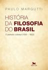 Livro - História da filosofia do Brasil (1500-hoje) - 1ª parte