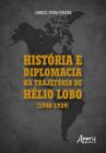 Livro - História e Diplomacia na Trajetória de Hélio Lobo (1908-1939)