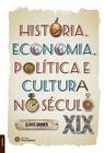 Livro - História, economia, política e cultura no século XIX