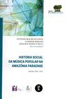 Livro - História social da música popular na Amazônia paraense (séculos XIX e XX)