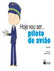 Livro - Hoje Vou Ser... Piloto De Aviao