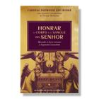 Livro Honrar o Corpo e o Sangue do Senhor : Quando se deve recusar a Sagrada Comunhão - Cardeal Raymond Burke - Ecclesiae