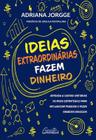 Livro Ideias Extraordinárias Fazem Dinheiro Adriana Jorgge