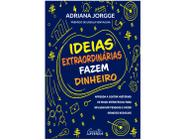 Livro Ideias Extraordinárias Fazem Dinheiro Adriana Jorgge