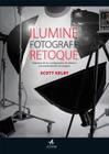 Livro - Ilumine, fotografe, retoque