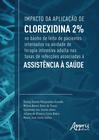 Livro - Impacto da aplicação de clorexidina 2% no banho de leito de pacientes internados na unidade de terapia intensiva adulta nas taxas de infecções associadas à assistência à saúde