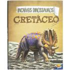 Livro - Incríveis Dinossauros: Cretáceo