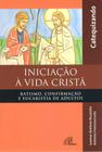 Livro - Iniciação à vida Cristã - Batismo, Confirmação e Eucaristia - Catequizando