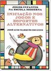 Livro - Iniciação nos Jogos e Esportes Alternativos