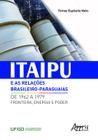 Livro - Itaipu e as relações brasileiro-paraguaias de 1962 a 1979: fronteira, energia e poder
