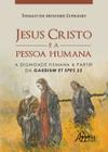 Livro - Jesus Cristo e a pessoa humana: a dignidade humana a partir da gaudium et spes 22