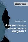 Livro: Jesus Nasceu Mesmo de Uma Virgem Brandon D. Crowe - MONERGISMO