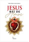 Livro Jesus Rei de Amor - Padre Mateo Crawley - Editora Imaculada