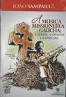 Livro - João Sampaio - A Musica Missioneira Gaucha - Martins Livreiro