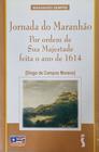 Livro: Jornada do Maranhão Por Ordem de Sua Majestade Feita o Ano de 1614 Autor: Diogo de Campos Moreno (Novo, Lacrado)