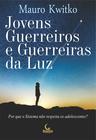 Livro - Jovens guerreiros e guerreiras da luz - Por que o sistema não respeita os adolescentes?