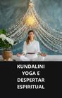 Livro kundalini yoga e despertar espiritual - DUKE EDITORA