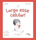 Livro - Larga esse celular! O livro infantil sobre o uso de tela