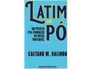 Livro Latim em Pó - Um passeio pela formação do nosso português Caetano W. Galindo