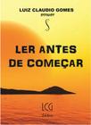 Livro Ler Antes de Começar - Luiz Claudio Gomes - LCG Editora