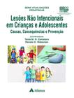 Livro - Lesoes Nao Intencionais Em Criancas E Adolescentes - Causas, Consequencias E Prevencao