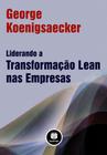 Livro - Liderando a Transformação Lean nas Empresas