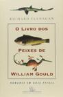 Livro - Livro dos Peixes de William Gould, O - Romance Em Doze Peixes - Editora