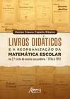 Livro - Livros didáticos e a reorganização da matemática escolar no 2º ciclo do ensino secundário – 1936 a 1951