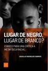 Livro - Lugar de negro, lugar de branco?