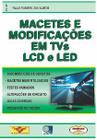 Livro Macetes e Modificações em TVs LCD e LED