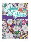 Livro Magia das Flores - Série Para Colorir, Estimular a Imaginação e Relaxar - Editora Coquetel