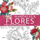 Livro Mandalas e Flores para Colorir e Relaxar - Arteterapia Antiestresse