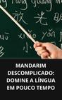 Livro Mandarim Descomplicado Domine a Língua em Pouco Tempo